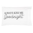 Always Kiss Me Goodnight Pillowcase For Discount